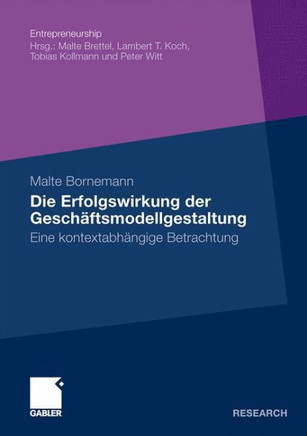 Die Erfolgswirkung Der Geschäftsmodellgestaltung: Eine Kontextabhängige Betrachtung