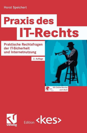PRAXIS Des It-Rechts: Praktische Rechtsfragen Der It-Sicherheit Und Internetnutzung