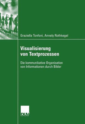 Visualisierung Von Textprozessen: Die Kommunikative Organisation Von Informationen Durch Bilder