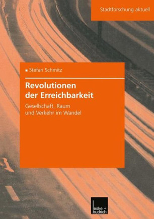 Revolutionen Der Erreichbarkeit: Gesellschaft, Raum Und Verkehr Im Wandel