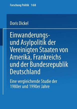 Einwanderungs- Und Asylpolitik Der Vereinigten Staaten Von Amerika, Frankreichs Und Der Bundesrepublik Deutschland: Eine Vergleichende Studie Der 1980