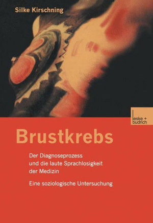 Brustkrebs: Der Diagnoseprozess Und Die Laute Sprachlosigkeit Der Medizin Eine Soziologische Untersuchung
