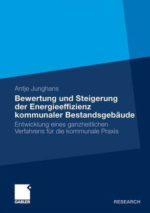 Bewertung Und Steigerung Der Energieeffizienz Kommunaler Bestandsgebäude: Entwicklung Eines Ganzheitlichen Verfahrens Für Die Kommunale PRAXIS
