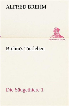 Brehm's Tierleben: Die Säugethiere 1