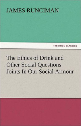The Ethics of Drink and Other Social Questions Joints in Our Social Armour