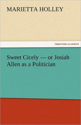 Sweet Cicely - or Josiah Allen as a Politician