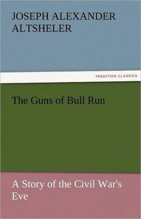 The Guns of Bull Run a Story of the Civil War's Eve