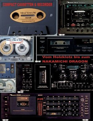 Compact Cassetten & Recorder - Vom Holzklotz Bis Zum Nakamichi Dragon: Solange Es Sültz Bücher Gibt, Wird An Die Cc Erinnert! Ein Schnupperbuch Zum Kennenlernen Von Tapedecks & Co. (German Edition)