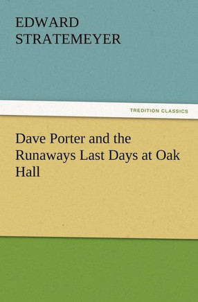 Dave Porter and the Runaways Last Days at Oak Hall