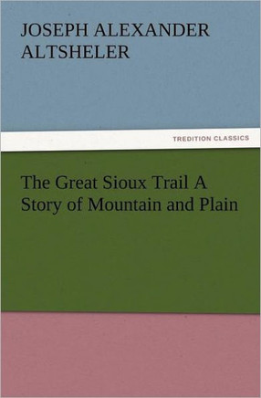 The Great Sioux Trail a Story of Mountain and Plain
