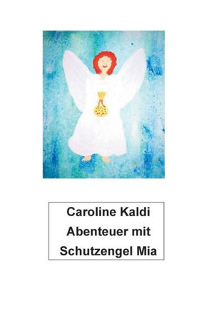 Abenteuer Mit Schutzengel Mia (German Edition) Abenteuer Mit Schutzengel Mia (German Edition)