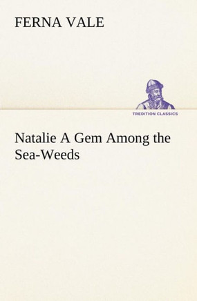 Natalie A Gem Among the Sea-Weeds