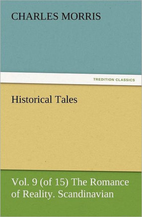 Historical Tales, Vol. 9 (of 15) the Romance of Reality. Scandinavian.
