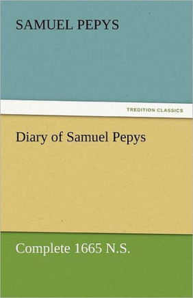 Diary of Samuel Pepys - Complete 1665 N.S.