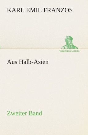 Aus Halb-Asien - Zweiter Band: Zweiter Band