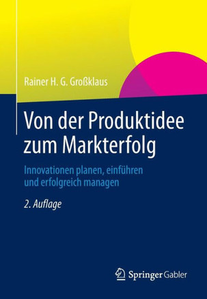 Von Der Produktidee Zum Markterfolg: Innovationen Planen, Einführen Und Erfolgreich Managen