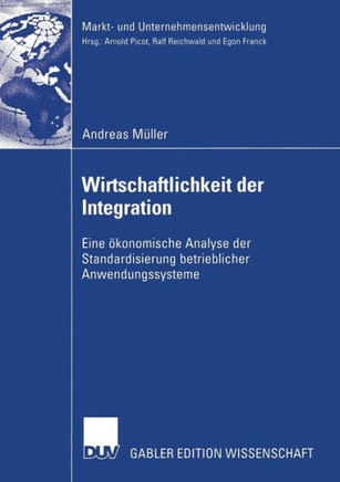 Wirtschaftlichkeit Der Integration: Eine Ökonomische Analyse Der Standardisierung Betrieblicher Anwendungssysteme