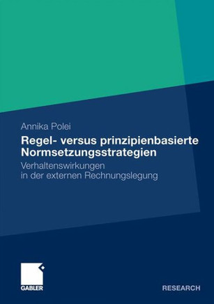 Regel- Versus Prinzipienbasierte Normsetzungsstrategien: Verhaltenswirkungen in Der Externen Rechnungslegung