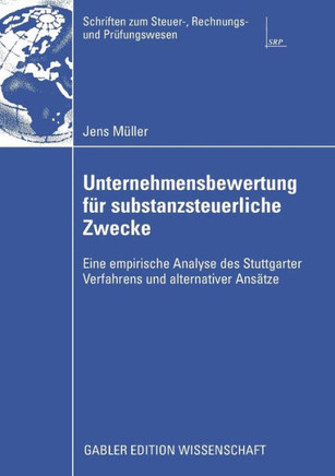Unternehmensbewertung Für Substanzsteuerliche Zwecke: Eine Empirische Analyse Des Stuttgarter Verfahrens Und Alternativer Ansätze