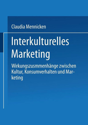 Interkulturelles Marketing: Wirkungszusammenhänge Zwischen Kultur, Konsumverhalten Und Marketing