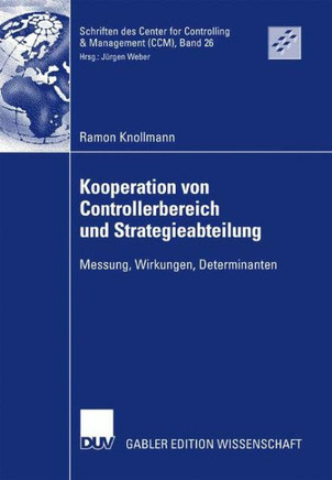 Kooperation Von Controllerbereich Und Strategieabteilung: Messung, Wirkungen, Determinanten