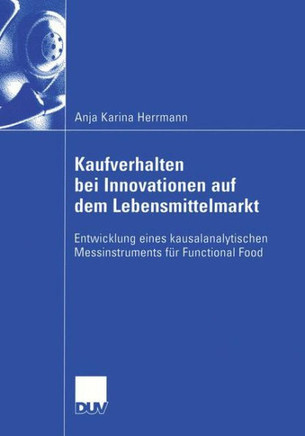 Kaufverhalten Bei Innovationen Auf Dem Lebensmittelmarkt: Entwicklung Eines Kausalanalytischen Messinstruments Für Functional Food