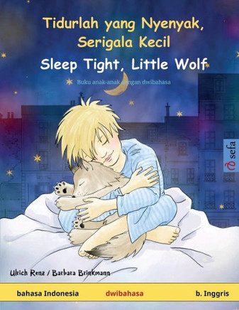 Tidurlah Yang Nyenyak, Serigala Kecil - Sleep Tight, Little Wolf (Bahasa Indonesia - Bahasa Inggris): Buku Anak-Anak Dengan Dwibahasa (Sefa Buku Bergambar Dalam Dua Bahasa) (Indonesian Edition)