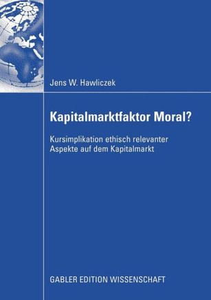 Kapitalmarktfaktor Moral?: Kursimplikation Ethisch Relevanter Aspekte Auf Dem Kapitalmarkt