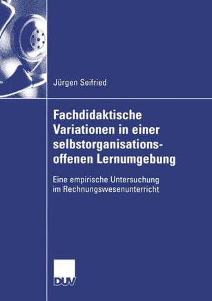 Fachdidaktische Variationen in Einer Selbstorganisationsoffenen Lernumgebung: Eine Empirische Untersuchung Im Rechnungswesenunterricht