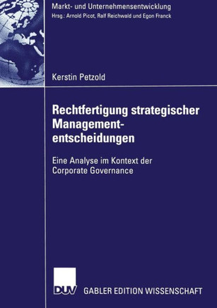 Rechtfertigung Strategischer Managemententscheidungen: Eine Analyse Im Kontext Der Corporate Governance