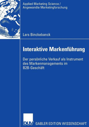 Interaktive Markenführung: Der Persönliche Verkauf ALS Instrument Des Markenmanagements Im B2b-Geschäft