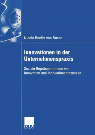 Innovationen in Der Unternehmenspraxis: Soziale Repräsentationen Von Innovation Und Innovationsprozessen