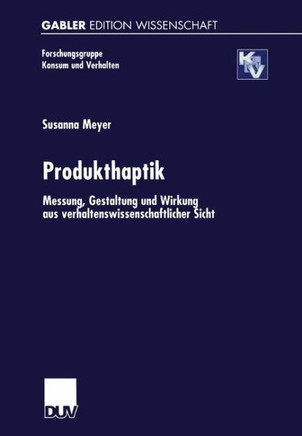 Produkthaptik: Messung, Gestaltung Und Wirkung Aus Verhaltenswissenschaftlicher Sicht