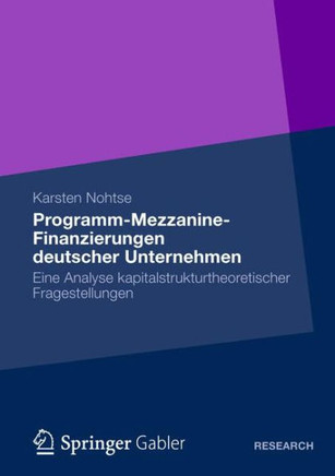 Programm-Mezzanine-Finanzierungen Deutscher Unternehmen: Eine Analyse Kapitalstrukturtheoretischer Fragestellungen