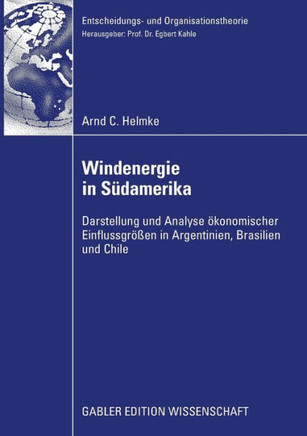 Windenergie in Südamerika: Darstellung Und Analyse Ökonomischer Einflussgrößen in Argentinien, Brasilien Und Chile