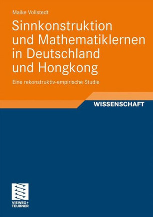 Sinnkonstruktion Und Mathematiklernen in Deutschland Und Hongkong: Eine Rekonstruktiv-Empirische Studie