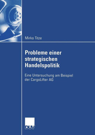 Probleme Einer Strategischen Handelspolitik: Eine Untersuchung Am Beispiel Der Cargolifter AG