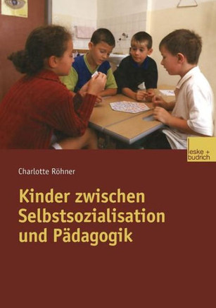 Kinder Zwischen Selbstsozialisation Und Pädagogik
