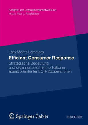 Efficient Consumer Response: Strategische Bedeutung Und Organisatorische Implikationen Absatzorientierter Ecr-Kooperationen