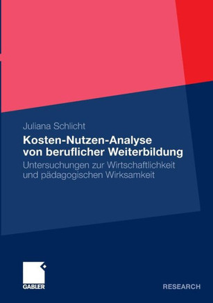 Kosten-Nutzen-Analyse Von Beruflicher Weiterbildung: Untersuchungen Zur Wirtschaftlichkeit Und Pädagogischen Wirksamkeit