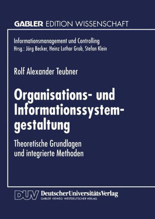 Organisations- Und Informationssystemgestaltung: Theoretische Grundlagen Und Integrierte Methoden