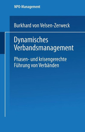 Dynamisches Verbandsmanagement: Phasen- Und Krisengerechte Führung Von Verbänden