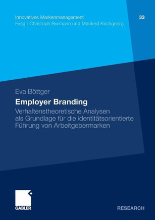 Employer Branding: Verhaltenstheoretische Analysen ALS Grundlage Für Die Identitätsorientierte Führung Von Arbeitgebermarken