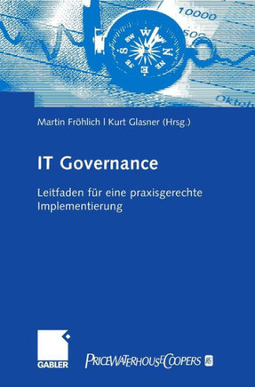 It-Governance: Leitfaden Für Eine Praxisgerechte Implementierung