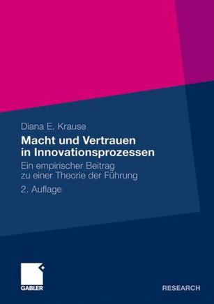 Macht Und Vertrauen in Innovationsprozessen: Ein Empirischer Beitrag Zu Einer Theorie Der Führung