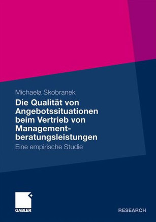 Die Qualität Von Angebotssituationen Beim Vertrieb Von Managementberatungsleistungen: Eine Empirische Studie