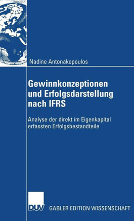 Gewinnkonzeptionen Und Erfolgsdarstellung Nach Ifrs: Analyse Der Direkt Im Eigenkapital Erfassten Erfolgsbestandteile Gewinnkonzeptionen Und Erfolgsdarstellung Nach Ifrs: Analyse Der Direkt Im Eigenkapital Erfassten Erfolgsbestandteile