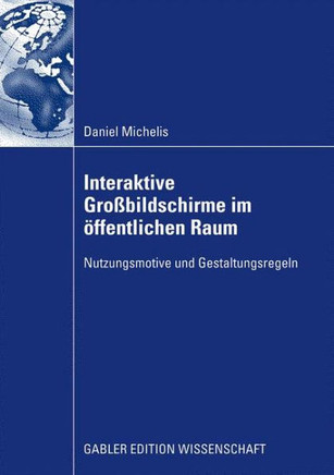 Interaktive Großbildschirme Im Öffentlichen Raum: Nutzungsmotive Und Gestaltungsregeln