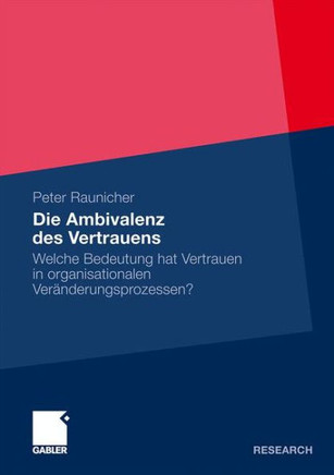 Die Ambivalenz Des Vertrauens: Welche Bedeutung Hat Vertrauen in Organisationalen Veränderungsprozessen?
