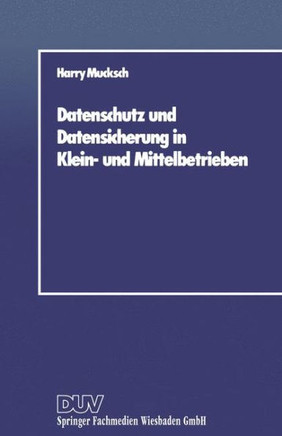 Datenschutz Und Datensicherung in Klein- Und Mittelbetrieben